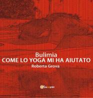 Bulimia. Come lo yoga mi ha aiutato di Roberta Grova edito da Youcanprint