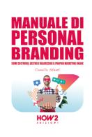 Manuale di personal branding. Come costruire, gestire e valorizzare il proprio marketing online di Camilla Stenti edito da How2