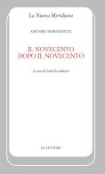 Il Novecento dopo il Novecento di Antonio Debenedetti edito da Le Lettere