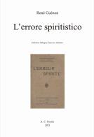 L' errore spiritistico di René Guénon edito da A.C. Pardes