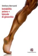 Instabilità antero+laterale di ginocchio di Stefano Bernardi edito da Gagliano Edizioni
