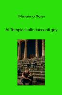 Al tempio e altri racconti gay di Massimo Soler edito da ilmiolibro self publishing