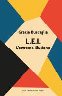 L.E.I. L'estrema illusione di Grazia Buscaglia edito da Il Ponte Vecchio