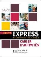Objectif express. Cahier d'activités. Per le Scuole superiori vol.1 edito da Hachette (RCS)