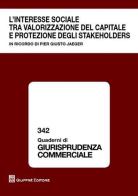 L' interesse sociale tra valorizzazione del capitale e protezione degli stakeholders. In ricordo di Pier Giusto Jaeger. Atti del Convegno (Milano, 9 ottobre 2009) edito da Giuffrè