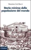 Storia minima della popolazione del mondo di Massimo Livi Bacci edito da Il Mulino