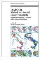 Itatour. Visioni territoriali e nuove mobilità. Progetti integrati per il turismo nell'ambiente edito da Franco Angeli