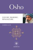 Vivere, morire, rinascere. Con CD-Audio di Osho edito da Bompiani