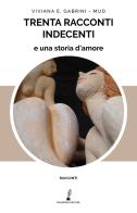 Trenta racconti indecenti e una storia d'amore di Viviana E. Gabrini, Mud edito da Prospero Editore