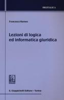 Lezioni di logica ed informatica giuridica di Francesco Romeo edito da Giappichelli
