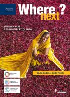 Where next? Per le Scuole superiori. Con e-book. Con espansione online di Giulia Badone, Carla Finello edito da Rizzoli Languages
