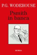 Psmith in banca di Pelham G. Wodehouse edito da Ugo Mursia Editore