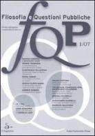 FQP. Filosofia e questioni pubbliche (2007) vol.1 edito da Il Saggiatore