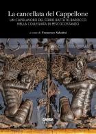 La cancellata del Cappellone. Un capolavoro del ferro battuto barocco nella Collegiata di Pescocostanzo. Ediz. a colori edito da CARSA