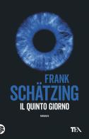 Il quinto giorno di Frank Schätzing edito da TEA