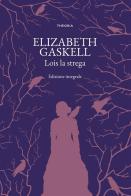 Lois la strega di Elizabeth Gaskell edito da Edizioni Theoria