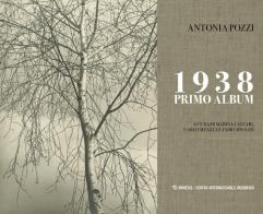 1938 primo album. Ediz. illustrata di Antonia Pozzi edito da Mimesis