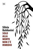 Solo alla morte non c'è rimedio di Silvia Baldovini edito da Nolica Edizioni