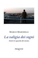 La valigia dei sogni. Dentro lo sguardo del cinema di Marco Marinelli edito da Pequod