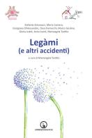 Legàmi (e altri accidenti) di Stefania Antonacci, Maria Camera, Giorgiano D'Alessandro edito da Impressioni Grafiche