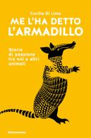 Me l'ha detto l'armadillo. Storie di passione tra noi e altri animali di Cecilia Di Lieto edito da Altreconomia