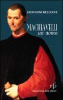 Machiavelli, un uomo di Giovanni Bellucci edito da Pacini Fazzi