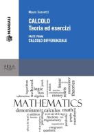 Calcolo. Teoria ed esercizi vol.1 di Mauro Sassetti edito da Pisa University Press