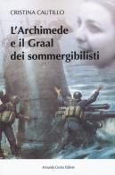 L' Archimede e il Graal dei sommergibilisti di Cristina Cautillo edito da Curcio