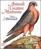 Animali e creature mostruose di Ulisse Aldrovandi edito da 24 Ore Cultura
