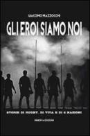 Gli eroi siamo noi. Storie di rugby, di vita e di Sei Nazioni di Giacomo Mazzocchi edito da Minerva Edizioni (Bologna)