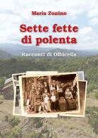 Sette fette di polenta. Racconti di Olbicella di Maria Zunino edito da Joker