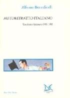 Autoritratto italiano. Un dossier letterario 1945-1998 di Alfonso Berardinelli edito da Donzelli