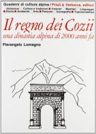Il regno dei Cozii. Una dinastia alpina di 2000 anni fa di Pierangelo Lomagno edito da Priuli & Verlucca