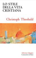 Lo stile della vita cristiana di Christoph Theobald edito da Qiqajon