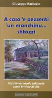 A casa 'e pessenti. 'Un manchinu... shtozzi. Versi in vernacolo calabrese come briciole di vita di Giuseppe Barberio edito da Progetto 2000