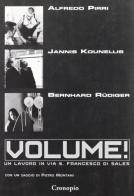 Volume! Un lavoro in via S. Francesco di Sales di Alfredo Pirri, Jannis Kounellis, Bernhard Rüdiger edito da Cronopio