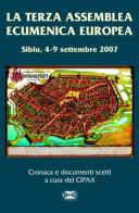 La terza assemblea ecumenica europea. Sibiu 4-9 settembre 2007. Cronaca e documenti scelti edito da ICONE