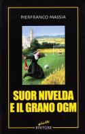 Suor Nivelda e il grano OGM di Pierfranco Massia edito da Pintore