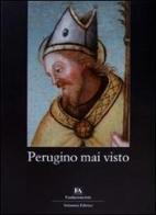 Perugino mai visto. Catalogo della mostra (Perugia, 3 luglio-12 settembre 2010) edito da Volumnia Editrice