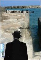 L' uomo di Roca di Mauro Mencucci edito da Cima