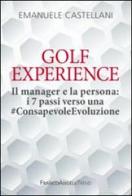 Golf Experience. Il manager e la persona: i 7 passi verso una #ConsapevoleEvoluzione di Emanuele Castellani edito da Franco Angeli