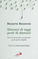 Giovani di oggi, preti di domani. Per una formazione vocazionale partecipativa-digitale di Rosario Rosarno edito da San Paolo Edizioni
