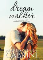 Dreamwalker. La ragazza che camminava nei sogni di Mariachiara Cabrini edito da Youcanprint