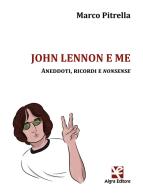John Lennon e me. Aneddoti, ricordi e nonsense di Marco Pitrella edito da Algra