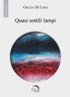 Quasi sottili lampi di Grazia Di Lisio edito da Mondo Nuovo