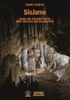 SloJame. Guida alle più belle grotte della Slovenia Sud-Occidentale. Ediz. italiana e inglese di Sandro Sedran edito da Autopubblicato
