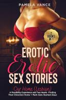 Explicit erotic sex stories. Our home (lesbian) (2 books in 1) di Pamela Vance edito da Youcanprint