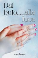 Dal buio... alla luce di Gloria Stradaioli edito da Youcanprint