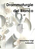 Drammaturgie del bianco di Nazzareno Luigi Todarello edito da Latorre