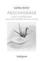 Psicopoesie. Voci e sussurri dalle stanze della cura di Laura Ricci edito da bookapoem